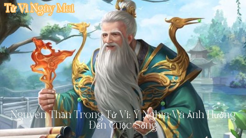 Nguyên Thần Trong Tử Vi: Ý Nghĩa Và Ảnh Hưởng Đến Cuộc Sống